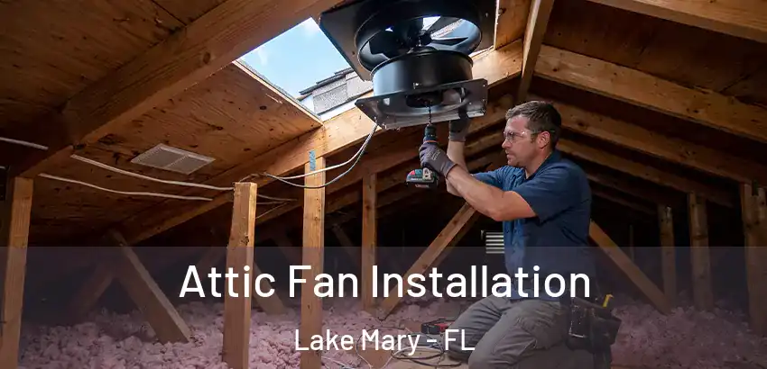 Attic Fan Installation Lake Mary - FL