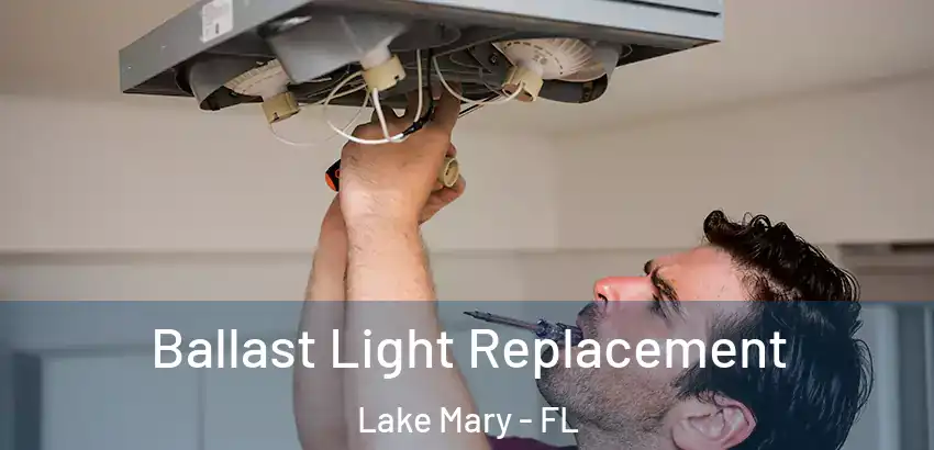 Ballast Light Replacement Lake Mary - FL