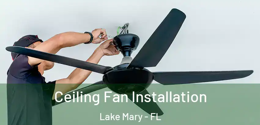 Ceiling Fan Installation Lake Mary - FL