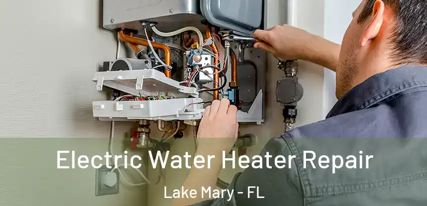  Electric Water Heater Repair Lake Mary - FL