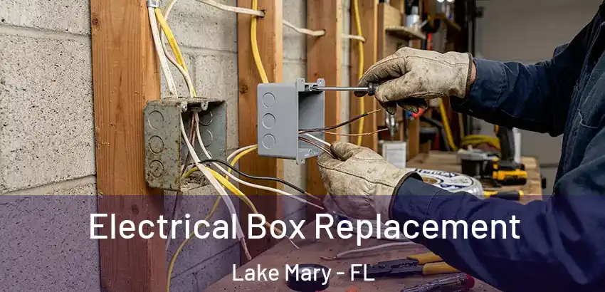 Electrical Box Replacement Lake Mary - FL
