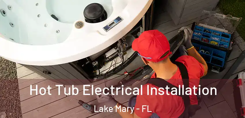  Hot Tub Electrical Installation Lake Mary - FL