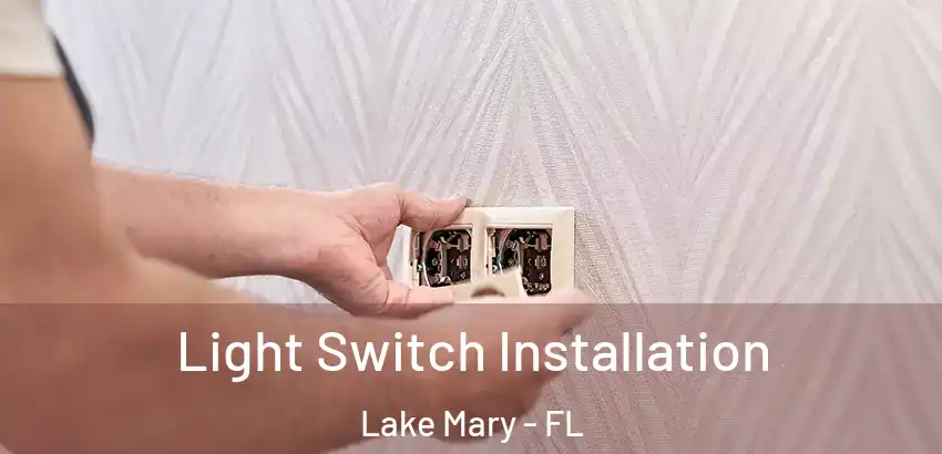 Light Switch Installation Lake Mary - FL