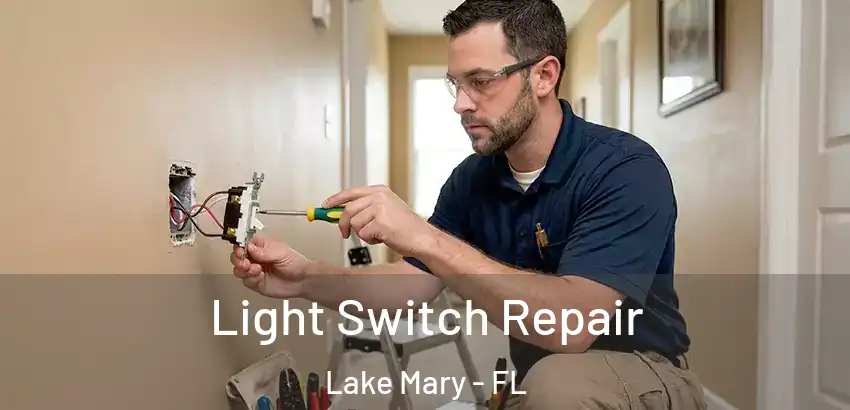 Light Switch Repair Lake Mary - FL