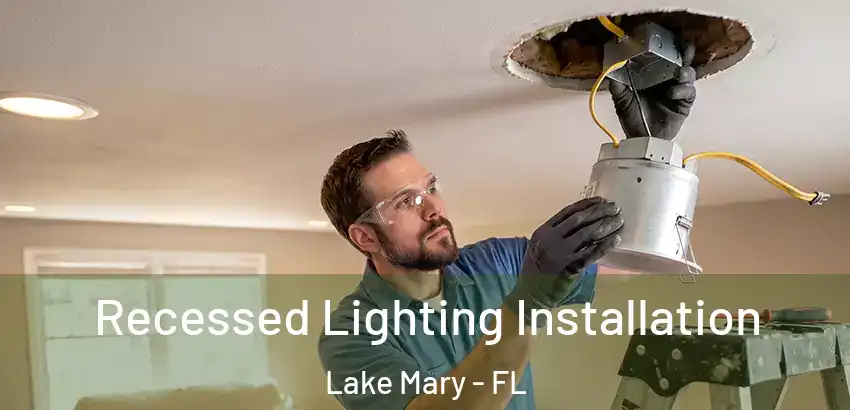 Recessed Lighting Installation Lake Mary - FL
